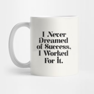 I Never Dreamed of Success I Worked For It by The Motivated Type in Black and White Mug